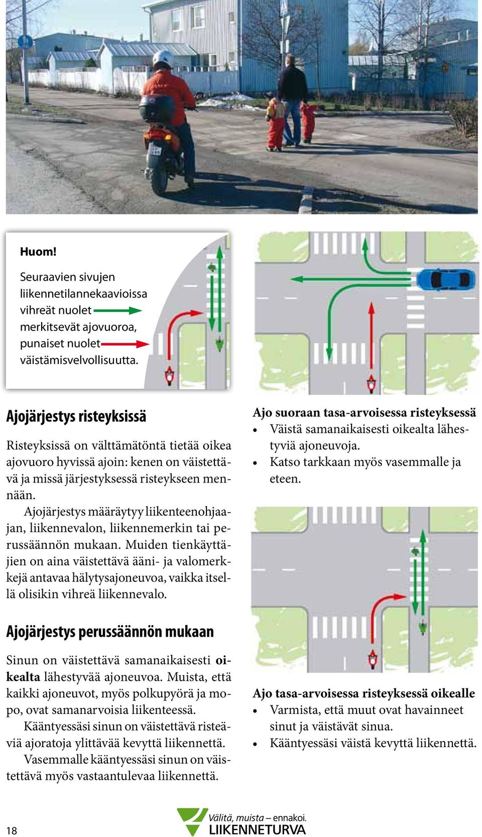 Ajojärjestys määräytyy liikenteenohjaajan, liikennevalon, liikennemerkin tai perussäännön mukaan.