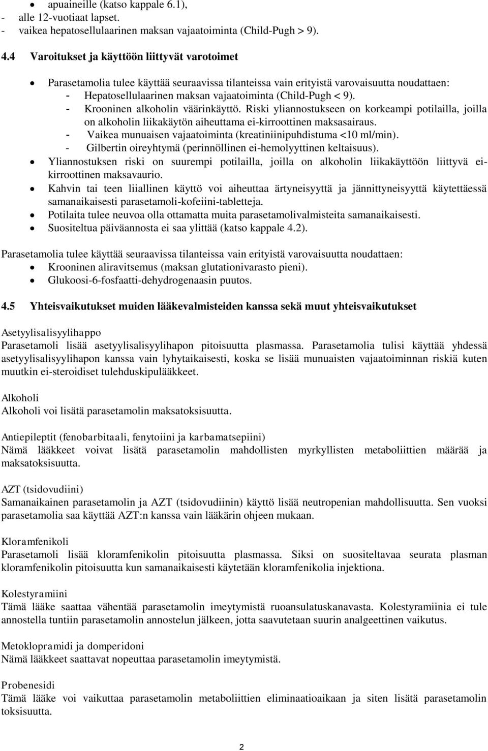 - Krooninen alkoholin väärinkäyttö. Riski yliannostukseen on korkeampi potilailla, joilla on alkoholin liikakäytön aiheuttama ei-kirroottinen maksasairaus.