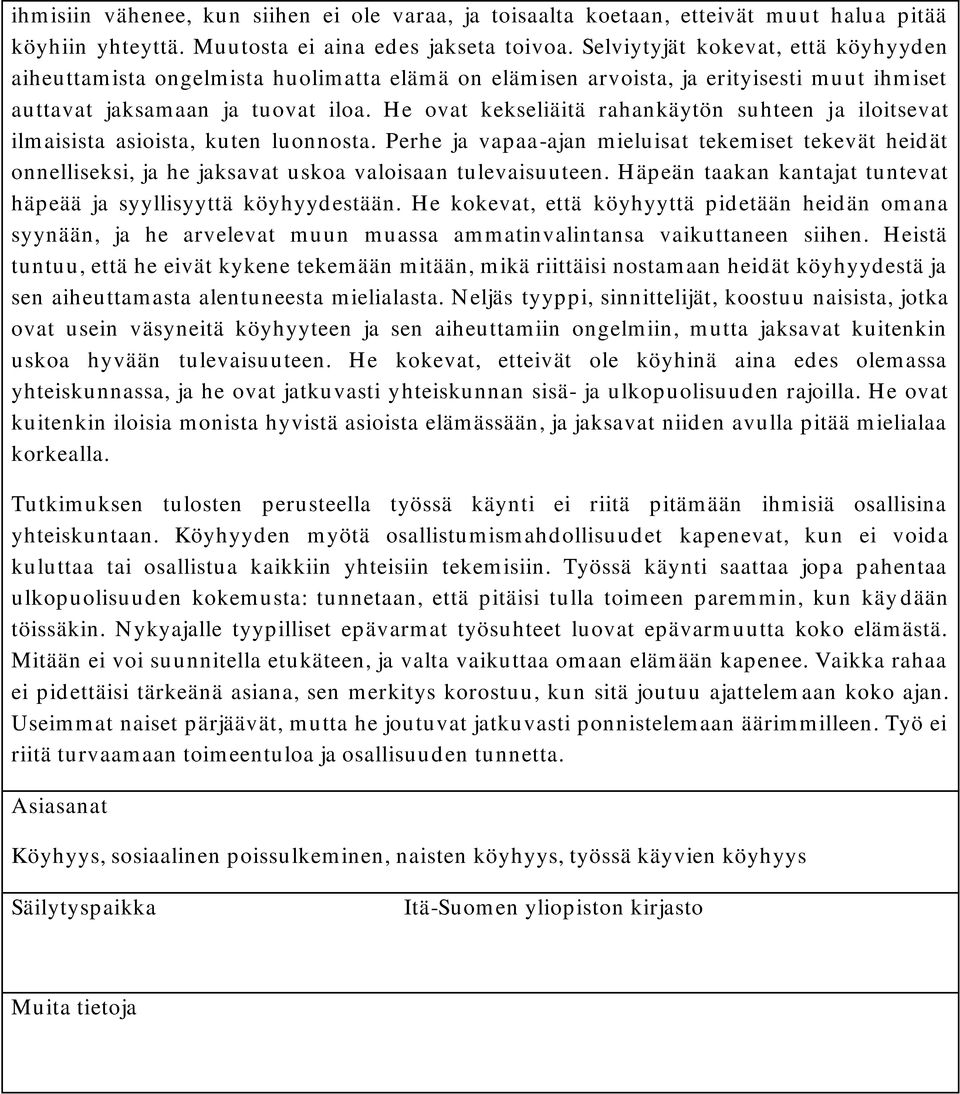 He ovat kekseliäitä rahankäytön suhteen ja iloitsevat ilmaisista asioista, kuten luonnosta.