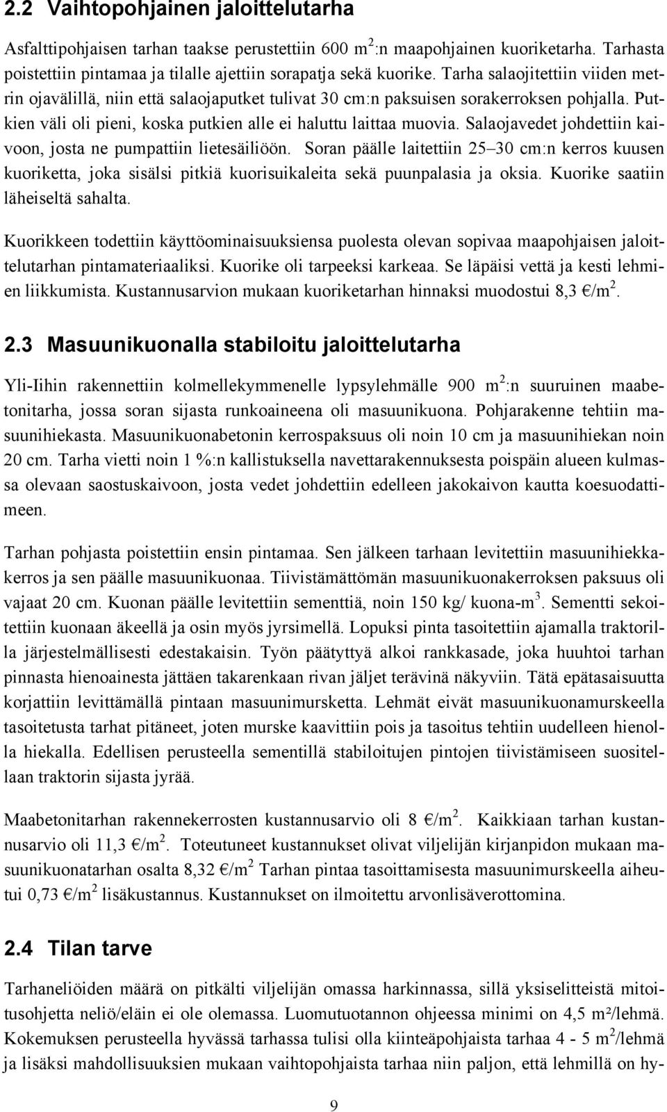 Salaojavedet johdettiin kaivoon, josta ne pumpattiin lietesäiliöön. Soran päälle laitettiin 25 30 cm:n kerros kuusen kuoriketta, joka sisälsi pitkiä kuorisuikaleita sekä puunpalasia ja oksia.