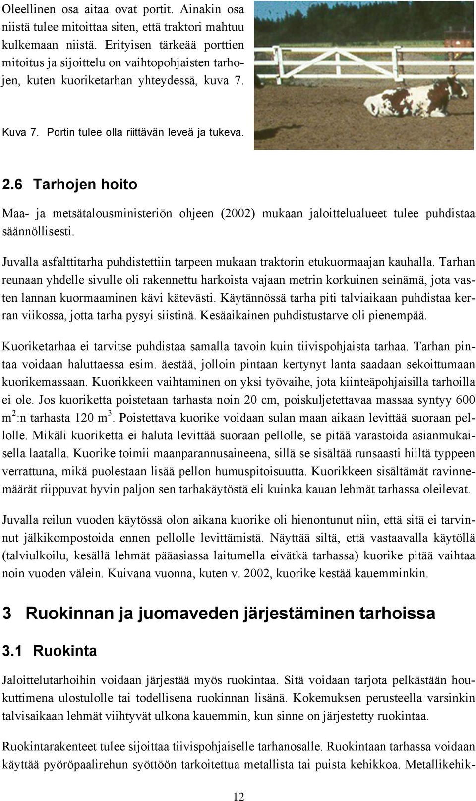 6 Tarhojen hoito Maa- ja metsätalousministeriön ohjeen (2002) mukaan jaloittelualueet tulee puhdistaa säännöllisesti.