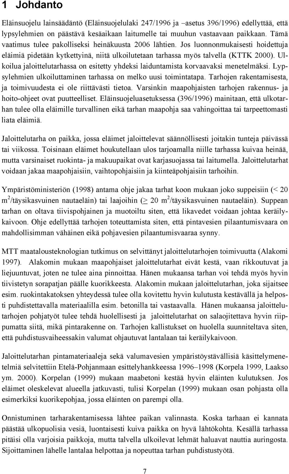 Ulkoilua jaloittelutarhassa on esitetty yhdeksi laiduntamista korvaavaksi menetelmäksi. Lypsylehmien ulkoiluttaminen tarhassa on melko uusi toimintatapa.