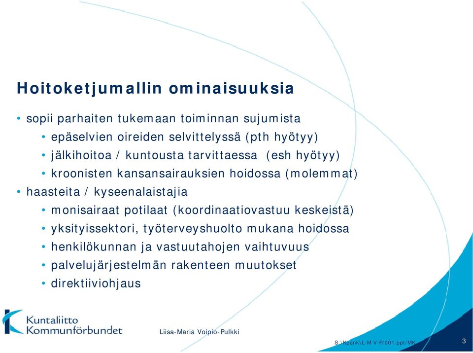 kyseenalaistajia monisairaat potilaat (koordinaatiovastuu keskeistä) yksityissektori, työterveyshuolto mukana hoidossa