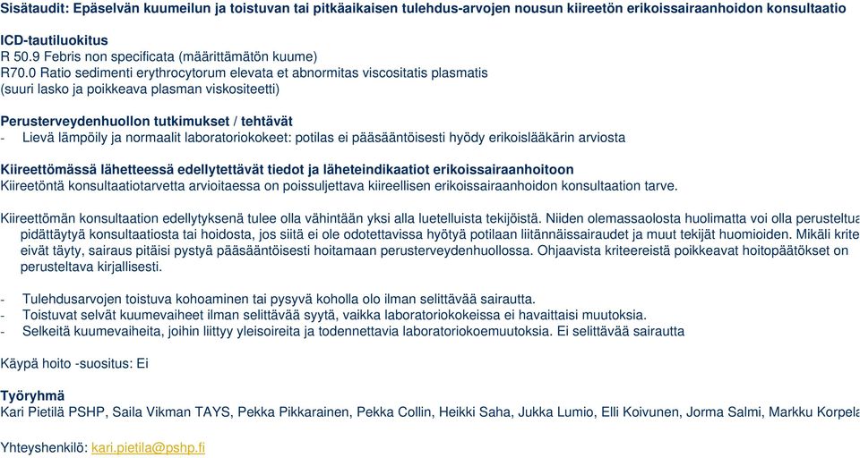 0 Ratio sedimenti erythrocytorum elevata et abnormitas viscositatis plasmatis (suuri lasko ja poikkeava plasman viskositeetti) Perusterveydenhuollon tutkimukset / tehtävät - Lievä lämpöily ja