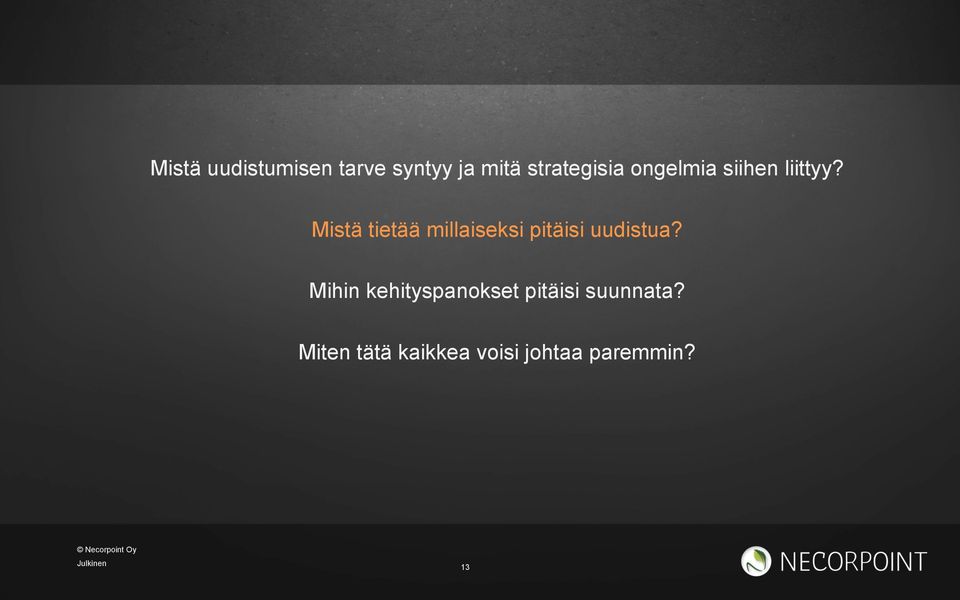 Mistä tietää millaiseksi pitäisi uudistua?