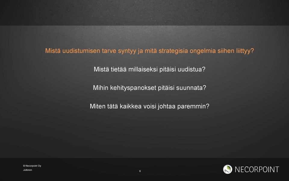 Mistä tietää millaiseksi pitäisi uudistua?