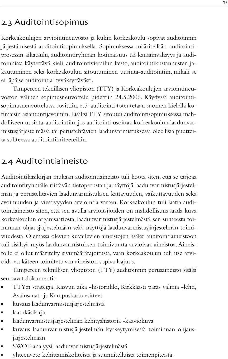 jakautuminen sekä korkeakoulun sitoutuminen uusinta-auditointiin, mikäli se ei läpäise auditointia hyväksyttävästi.