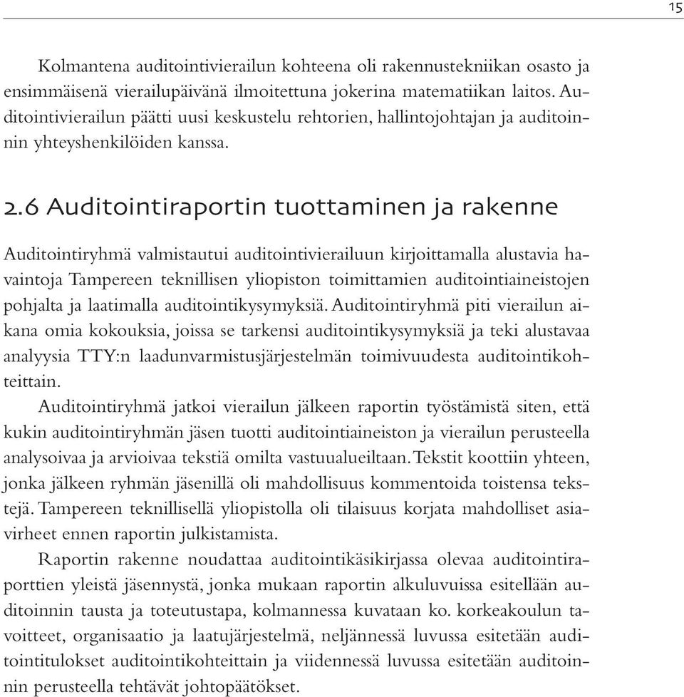 . Auditointiraportin tuottaminen ja rakenne Auditointiryhmä valmistautui auditointivierailuun kirjoittamalla alustavia havaintoja Tampereen teknillisen yliopiston toimittamien auditointiaineistojen