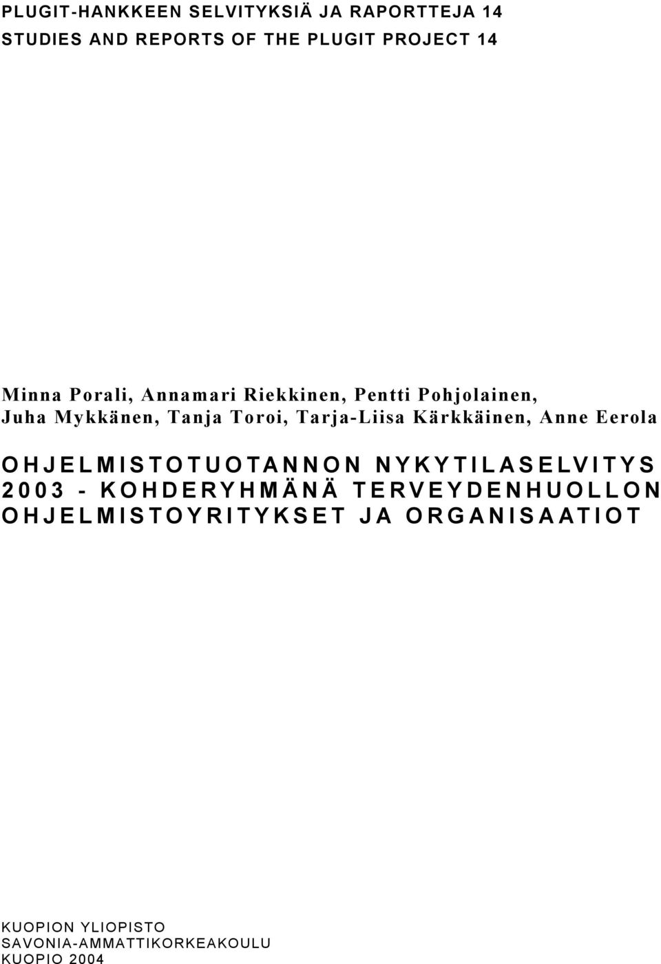 T O T U O T A N N O N N Y K Y T I L A S E LV I T Y S - K O H D E R Y H M Ä N Ä T E R V E Y D E N H U O L L O N