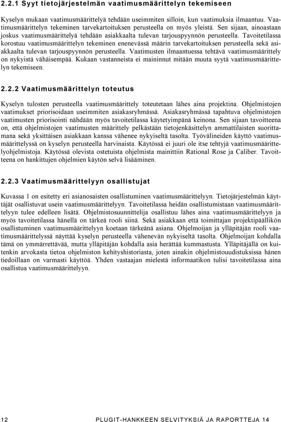 Tavoitetilassa korostuu vaatimusmäärittelyn tekeminen enenevässä määrin tarvekartoituksen perusteella sekä asiakkaalta tulevan tarjouspyynnön perusteella.