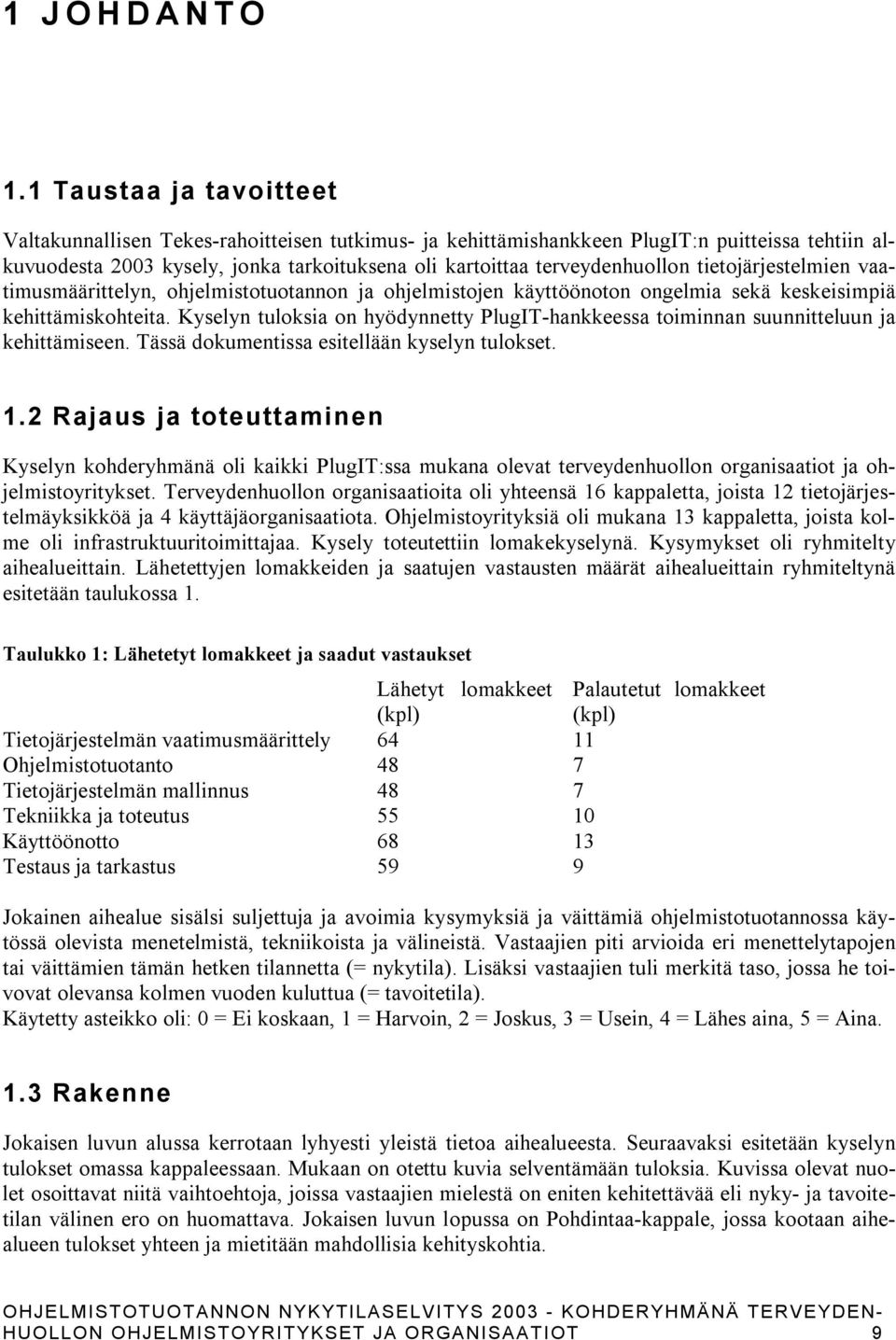 tietojärjestelmien vaatimusmäärittelyn, ohjelmistotuotannon ja ohjelmistojen käyttöönoton ongelmia sekä keskeisimpiä kehittämiskohteita.