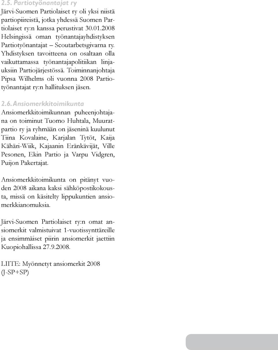 Toiminnanjohtaja Pipsa Wilhelms oli vuonna 2008 Partiotyönantajat ry:n hallituksen jäsen. 2.6.