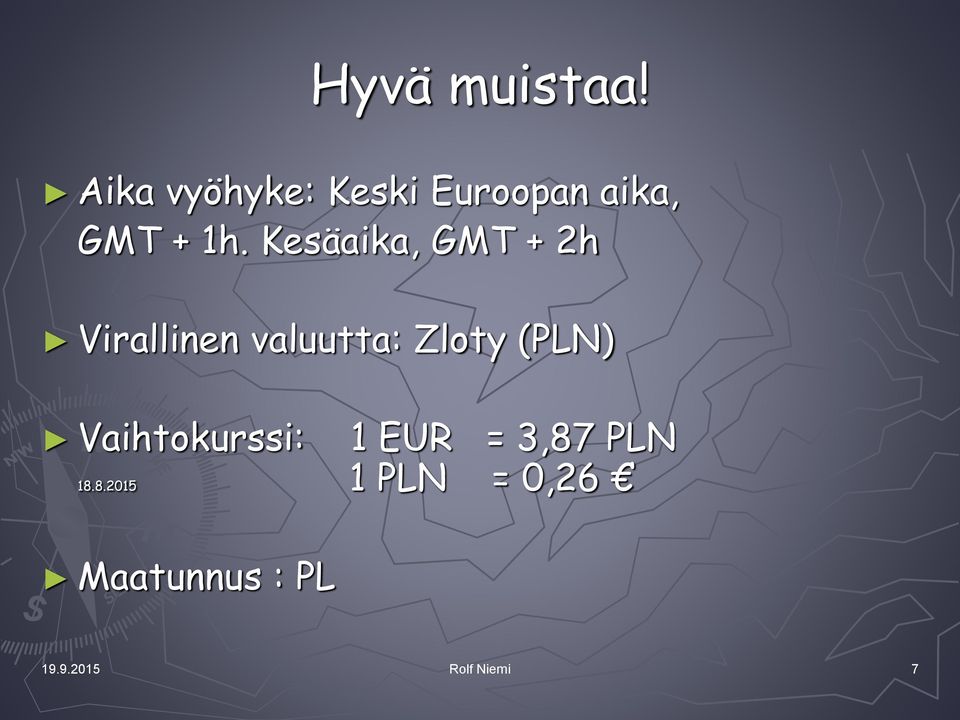 Kesäaika, GMT + 2h Virallinen valuutta: Zloty