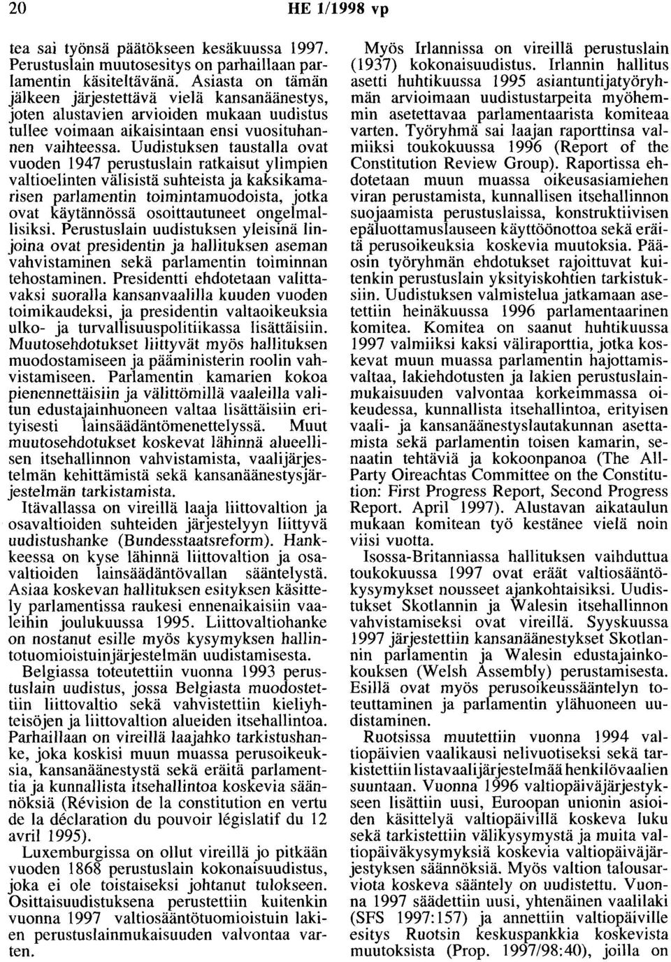 Uudistuksen taustalla ovat vuoden 1947 perustuslain ratkaisut ylimpien valtioelinten välisistä suhteista ja kaksikamarisen parlamentin toimintamuodoista, jotka ovat käytännössä osoittautuneet