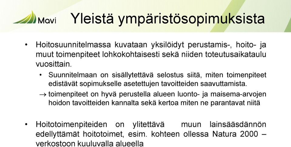 Suunnitelmaan on sisällytettävä selostus siitä, miten toimenpiteet edistävät sopimukselle asetettujen tavoitteiden saavuttamista.