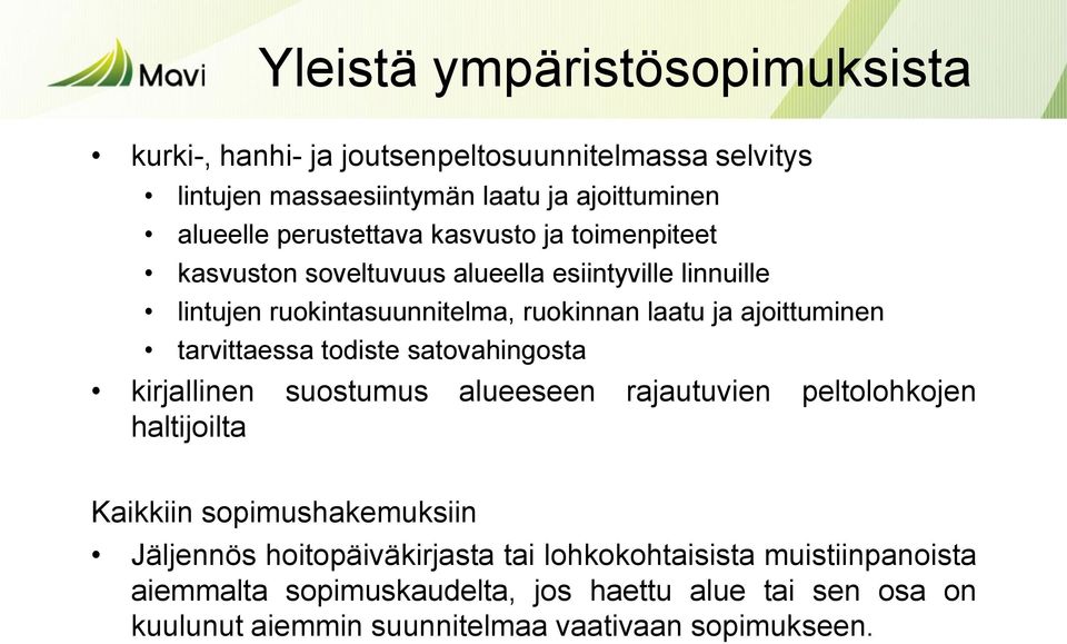 ajoittuminen tarvittaessa todiste satovahingosta kirjallinen suostumus alueeseen rajautuvien peltolohkojen haltijoilta Kaikkiin sopimushakemuksiin