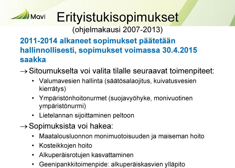 2015 saakka Sitoumukselta voi valita tilalle seuraavat toimenpiteet: Valumavesien hallinta (säätösalaojitus, kuivatusvesien kierrätys)