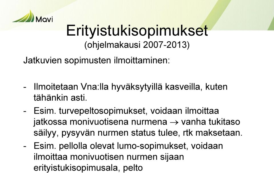 turvepeltosopimukset, voidaan ilmoittaa jatkossa monivuotisena nurmena vanha tukitaso säilyy, pysyvän