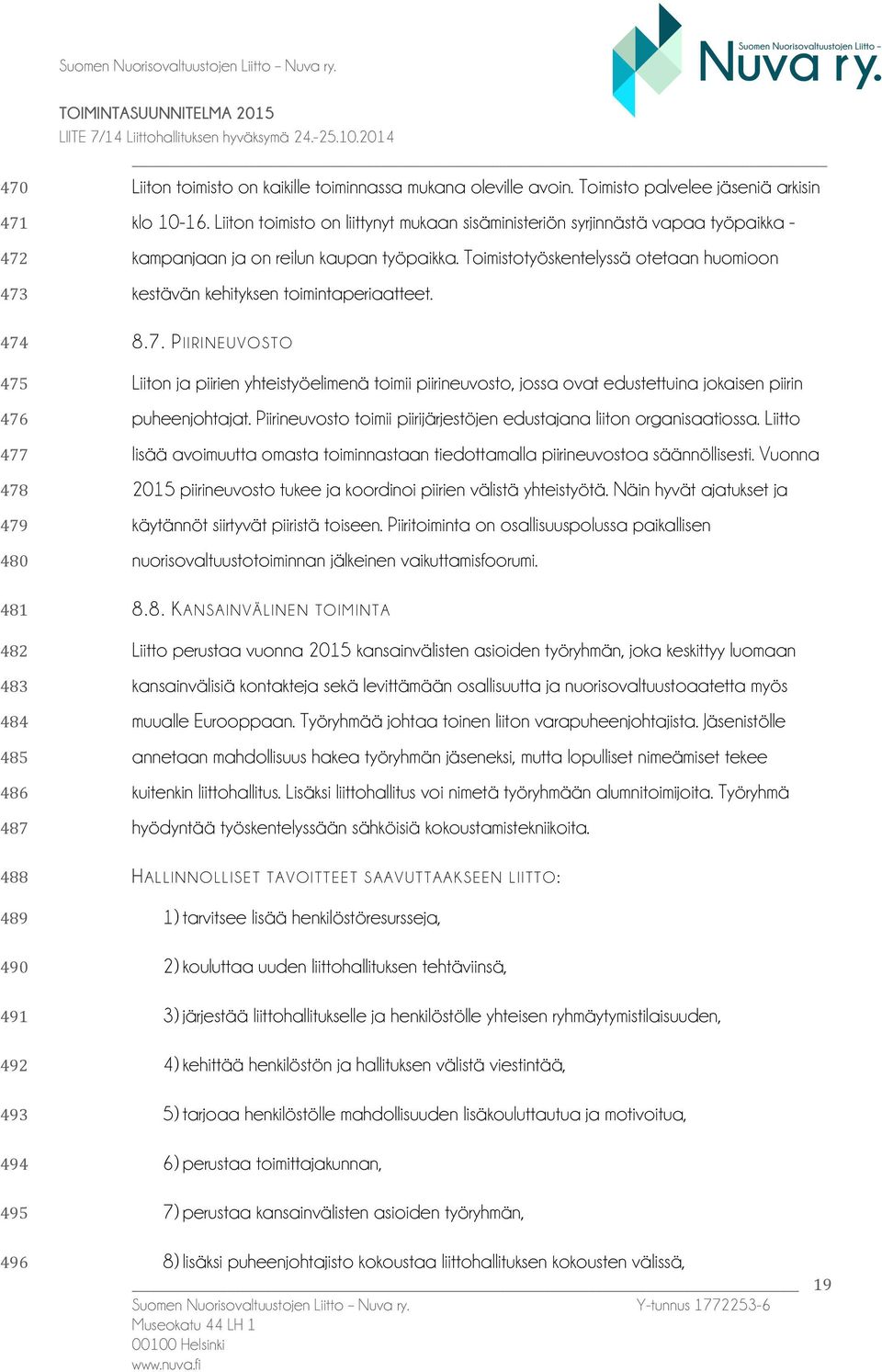 Toimistotyöskentelyssä otetaan huomioon kestävän kehityksen toimintaperiaatteet. 8.7.