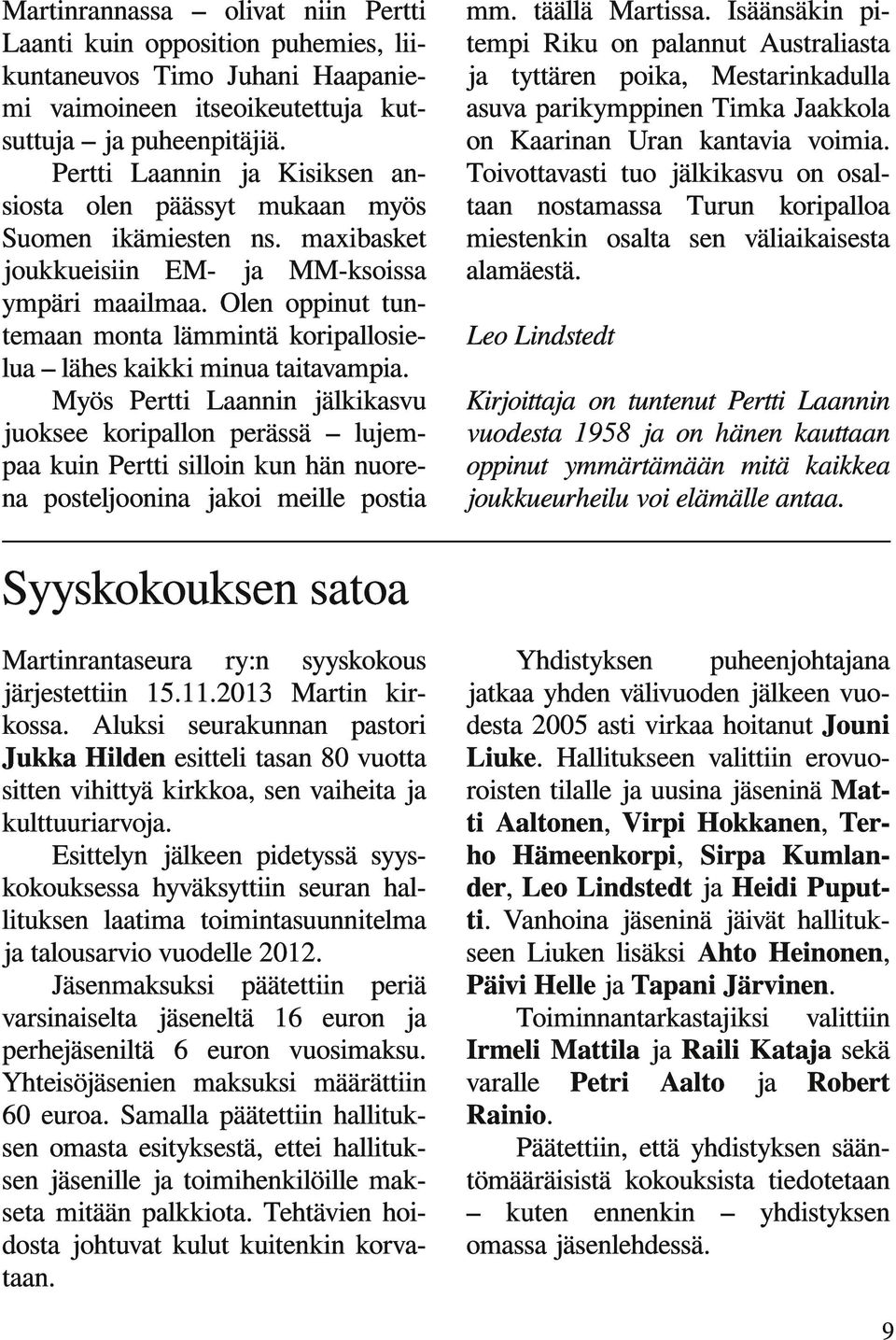 Olen oppinut tuntemaan monta lämmintä koripallosielua lähes kaikki minua taitavampia.