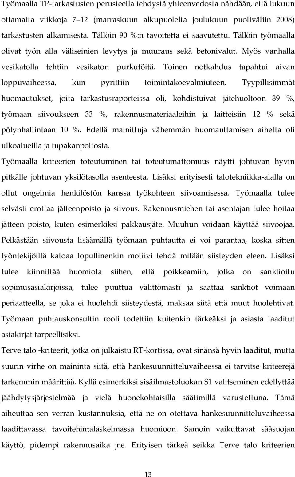 Toinen notkahdus tapahtui aivan loppuvaiheessa, kun pyrittiin toimintakoevalmiuteen.