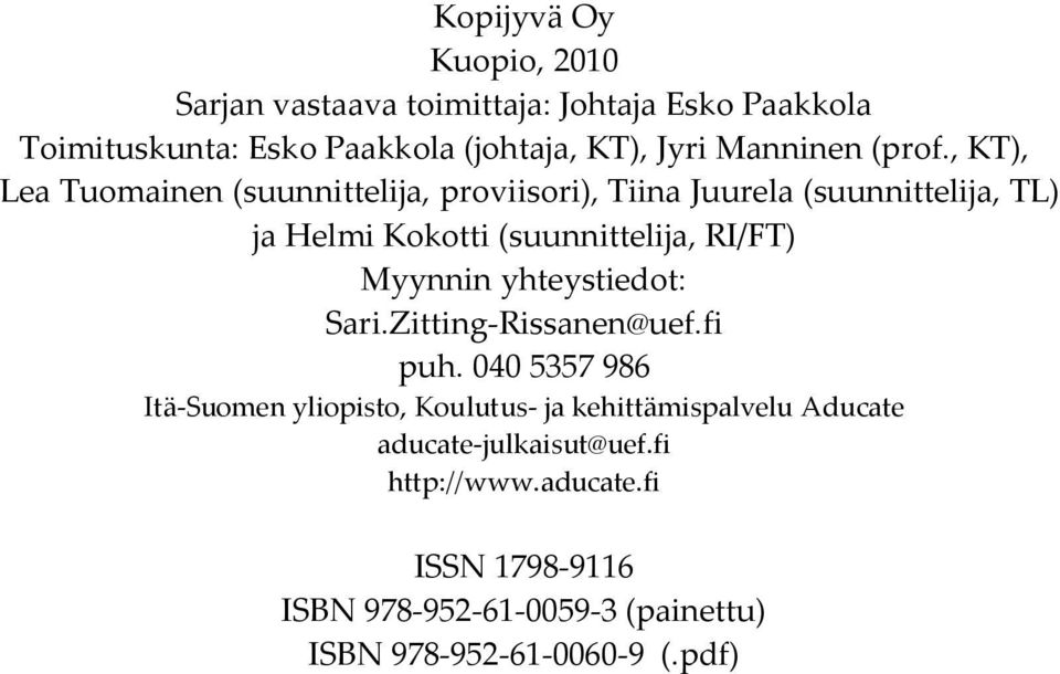 , KT), Lea Tuomainen (suunnittelija, proviisori), Tiina Juurela (suunnittelija, TL) ja Helmi Kokotti (suunnittelija, RI/FT)