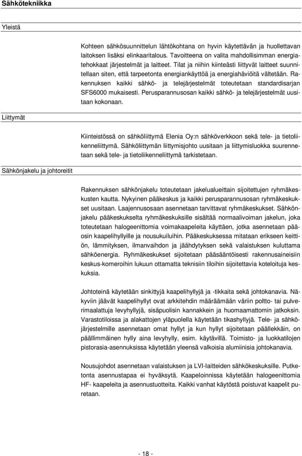 Tilat ja niihin kiinteästi liittyvät laitteet suunnitellaan siten, että tarpeetonta energiankäyttöä ja energiahäviöitä vältetään.