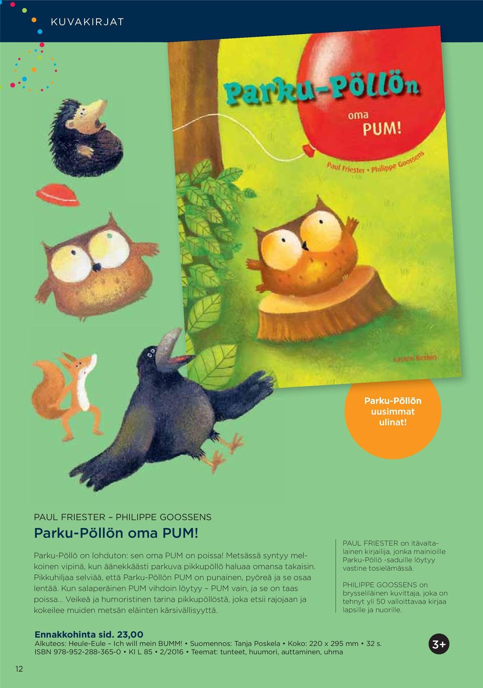 Kun salaperäinen PUM vihdoin löytyy PUM vain, ja se on taas poissa Veikeä ja humoristinen tarina pikkupöllöstä, joka etsii rajojaan ja kokeilee muiden metsän eläinten kärsivällisyyttä.