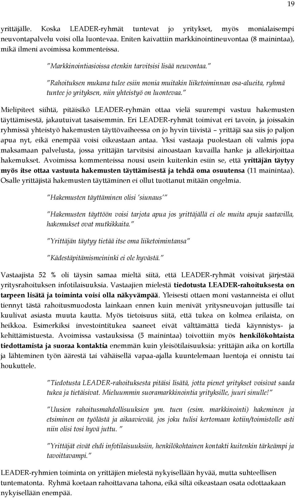 Rahoituksen mukana tulee esiin monia muitakin liiketoiminnan osa-alueita, ryhmä tuntee jo yrityksen, niin yhteistyö on luontevaa.