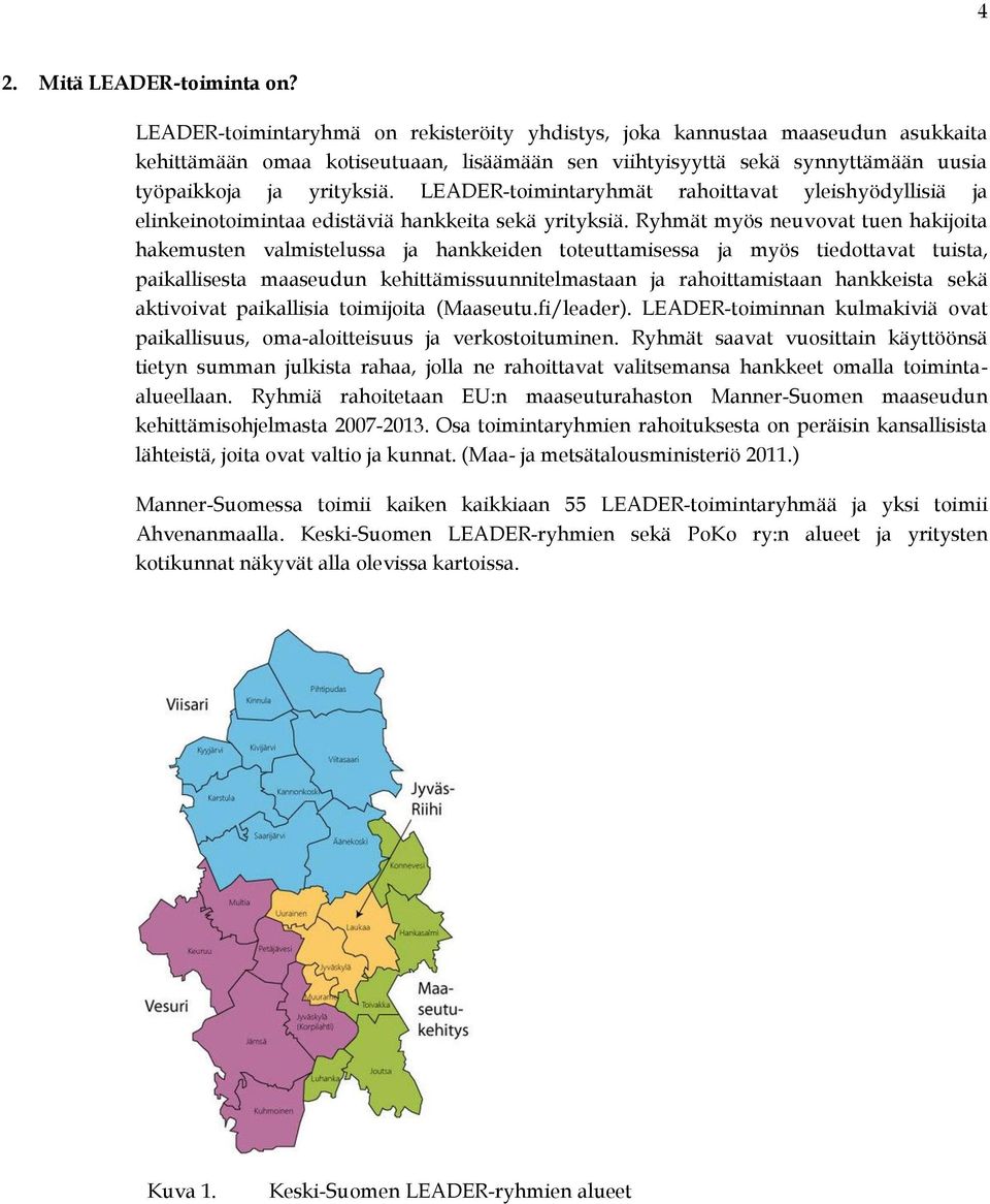 LEADER-toimintaryhmät rahoittavat yleishyödyllisiä ja elinkeinotoimintaa edistäviä hankkeita sekä yrityksiä.