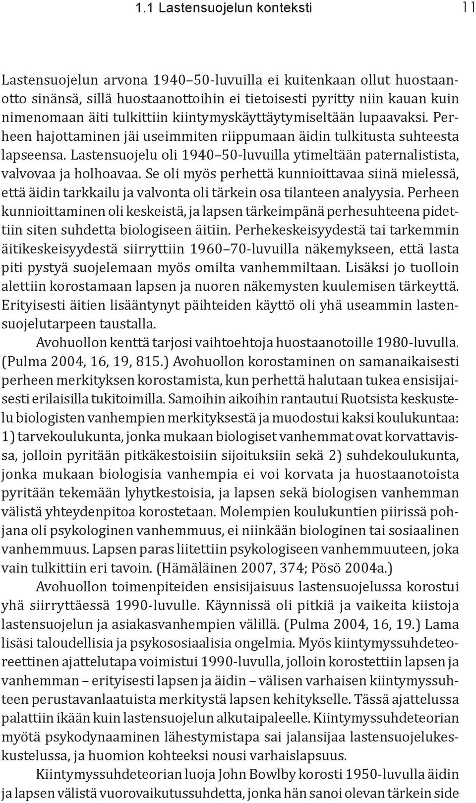 Lastensuojelu oli 1940 50-luvuilla ytimeltään paternalistista, valvovaa ja holhoavaa.