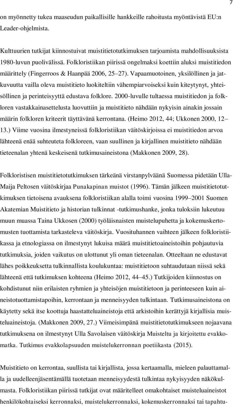 Folkloristiikan piirissä ongelmaksi koettiin aluksi muistitiedon määrittely (Fingerroos & Haanpää 2006, 25 27).