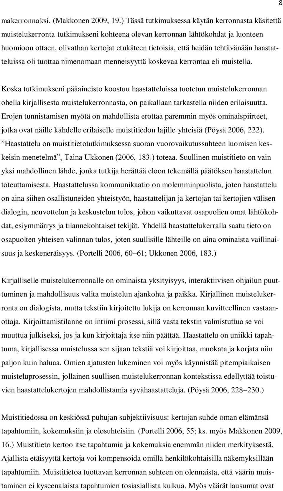 tehtävänään haastatteluissa oli tuottaa nimenomaan menneisyyttä koskevaa kerrontaa eli muistella.