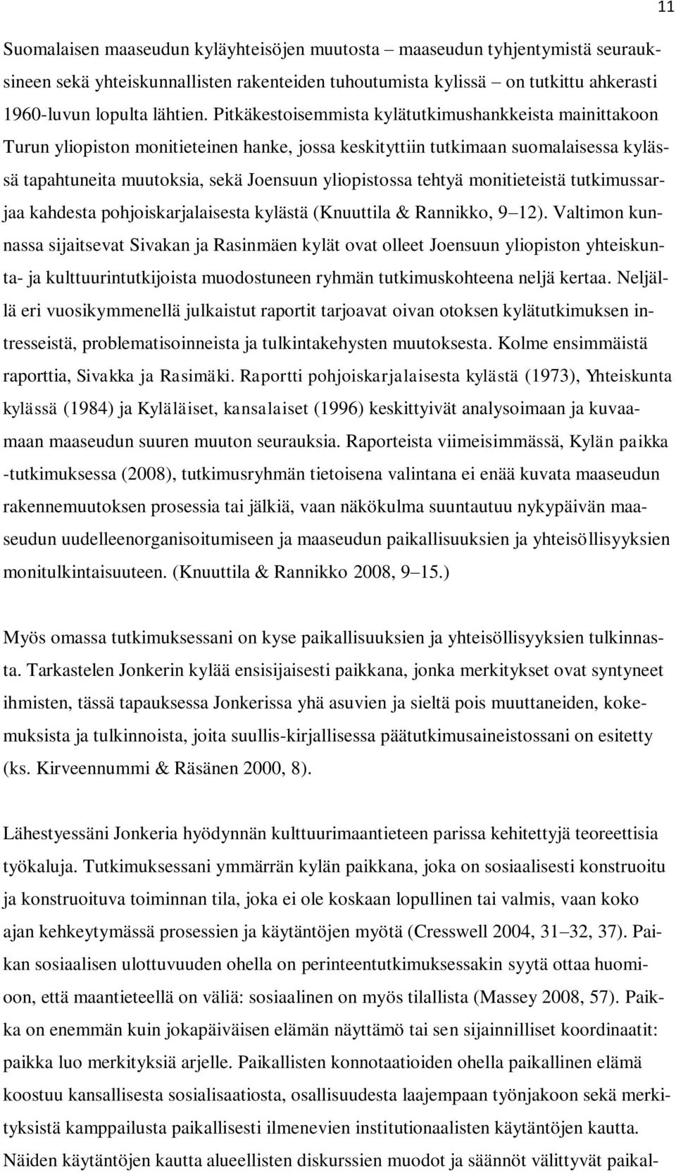 tehtyä monitieteistä tutkimussarjaa kahdesta pohjoiskarjalaisesta kylästä (Knuuttila & Rannikko, 9 12).