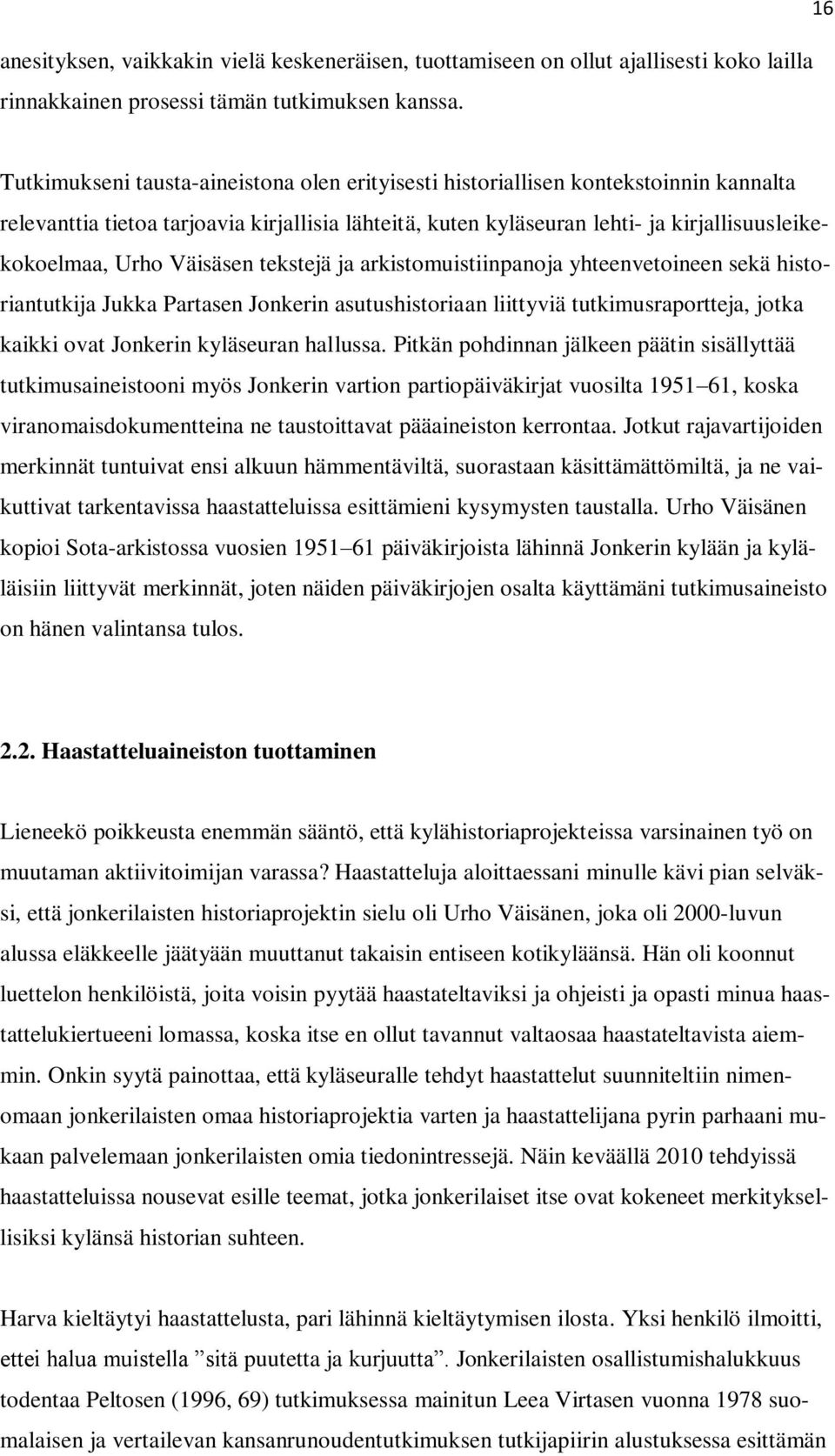 Urho Väisäsen tekstejä ja arkistomuistiinpanoja yhteenvetoineen sekä historiantutkija Jukka Partasen Jonkerin asutushistoriaan liittyviä tutkimusraportteja, jotka kaikki ovat Jonkerin kyläseuran