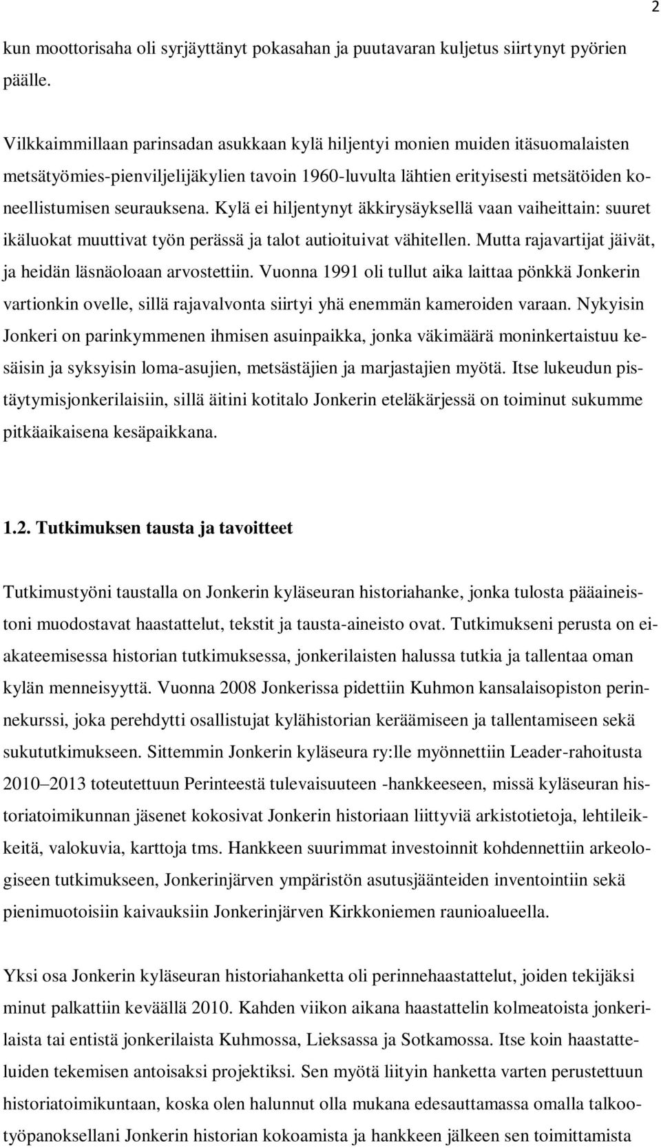 Kylä ei hiljentynyt äkkirysäyksellä vaan vaiheittain: suuret ikäluokat muuttivat työn perässä ja talot autioituivat vähitellen. Mutta rajavartijat jäivät, ja heidän läsnäoloaan arvostettiin.