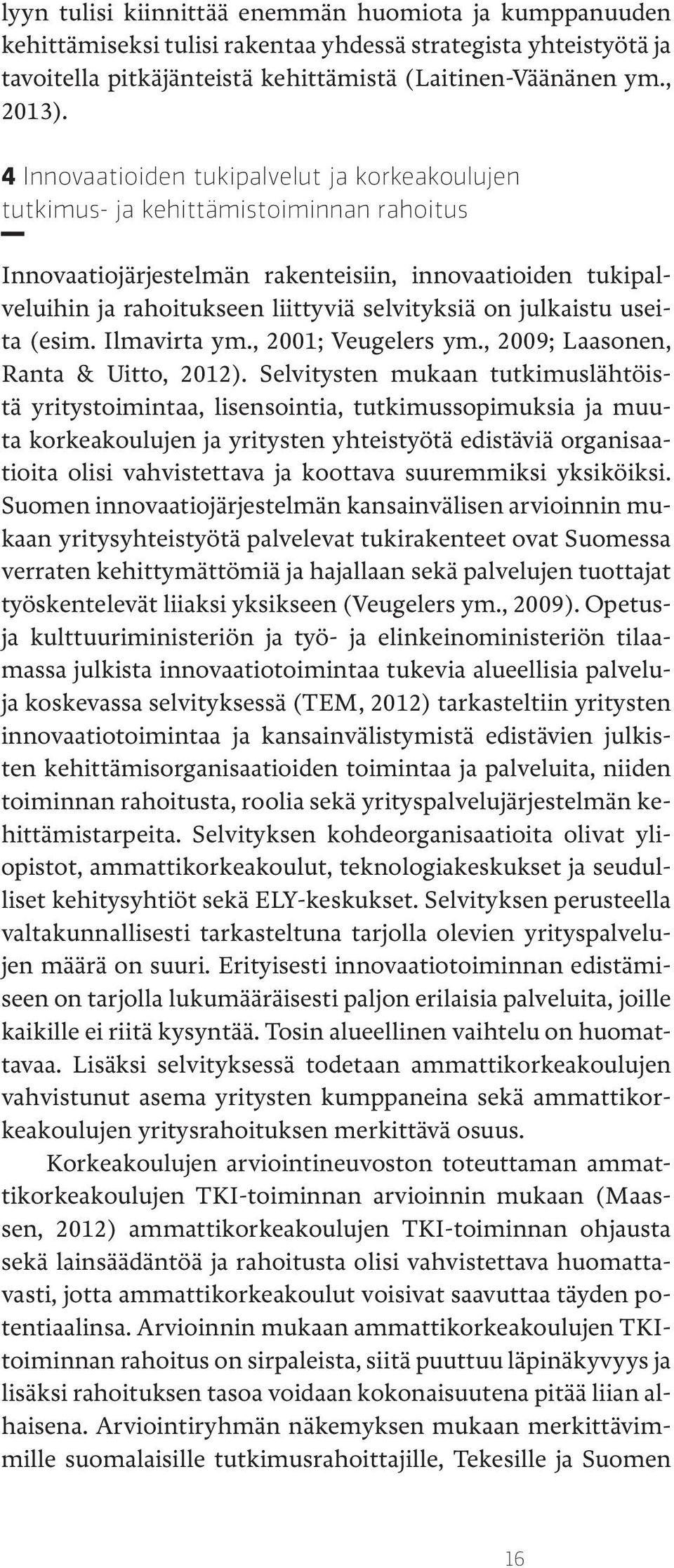 julkaistu useita (esim. Ilmavirta ym., 2001; Veugelers ym., 2009; Laasonen, Ranta & Uitto, 2012).