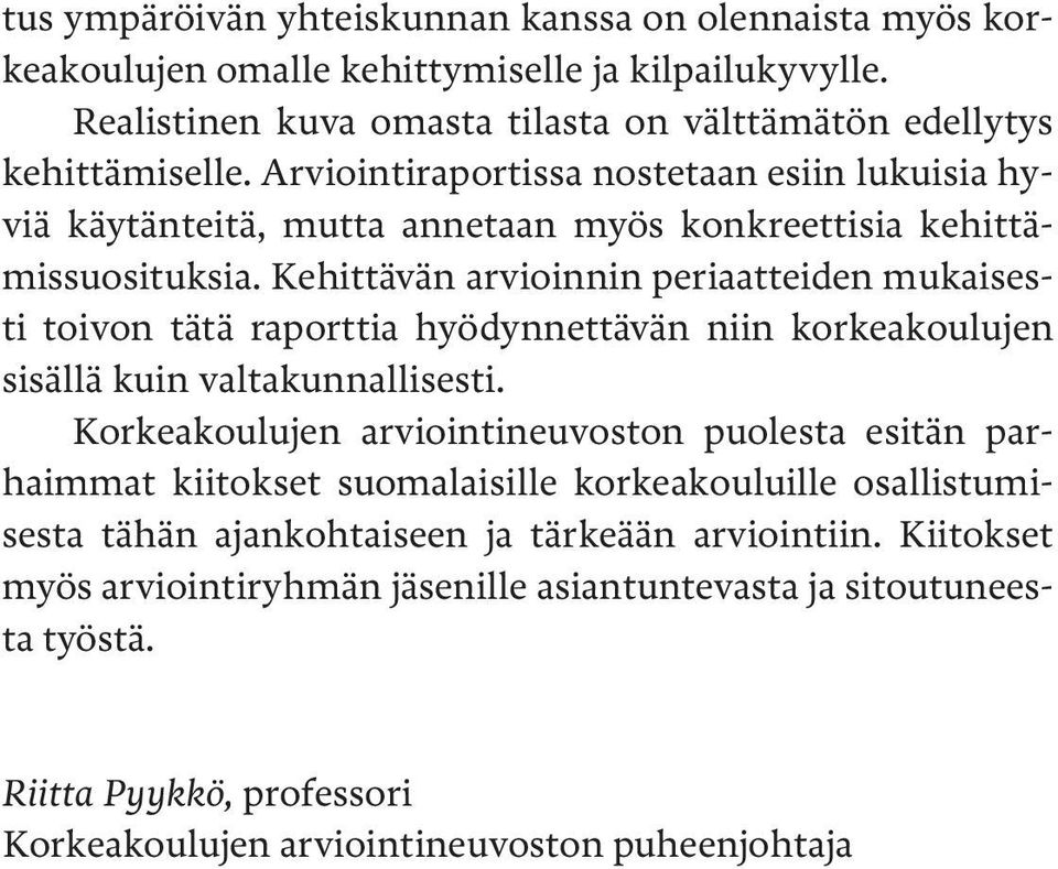 Kehittävän arvioinnin periaatteiden mukaisesti toivon tätä raporttia hyödynnettävän niin korkeakoulujen sisällä kuin valtakunnallisesti.