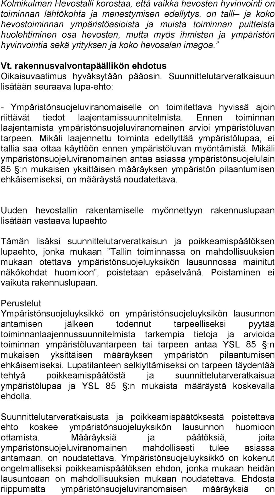 Suunnittelutarveratkaisuun lisätään seuraava lupa-ehto: - Ympäristönsuojeluviranomaiselle on toimitettava hyvissä ajoin riittävät tiedot laajentamissuunnitelmista.