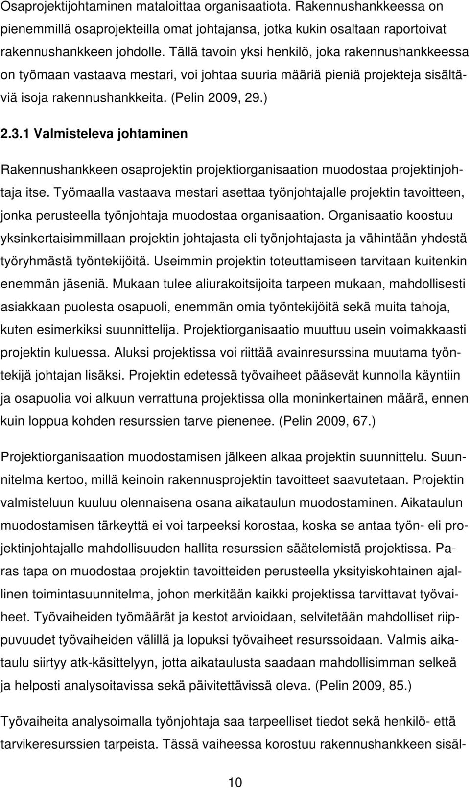 1 Valmisteleva johtaminen Rakennushankkeen osaprojektin projektiorganisaation muodostaa projektinjohtaja itse.