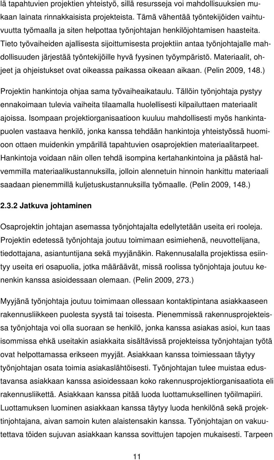 Tieto työvaiheiden ajallisesta sijoittumisesta projektiin antaa työnjohtajalle mahdollisuuden järjestää työntekijöille hyvä fyysinen työympäristö.