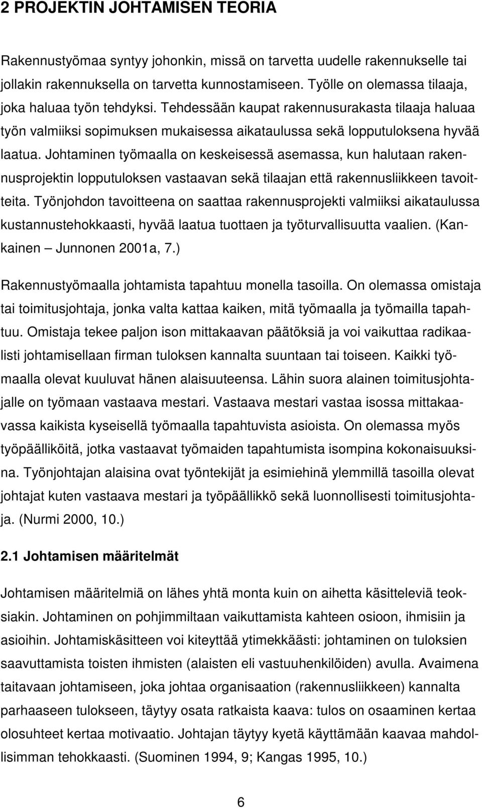 Johtaminen työmaalla on keskeisessä asemassa, kun halutaan rakennusprojektin lopputuloksen vastaavan sekä tilaajan että rakennusliikkeen tavoitteita.