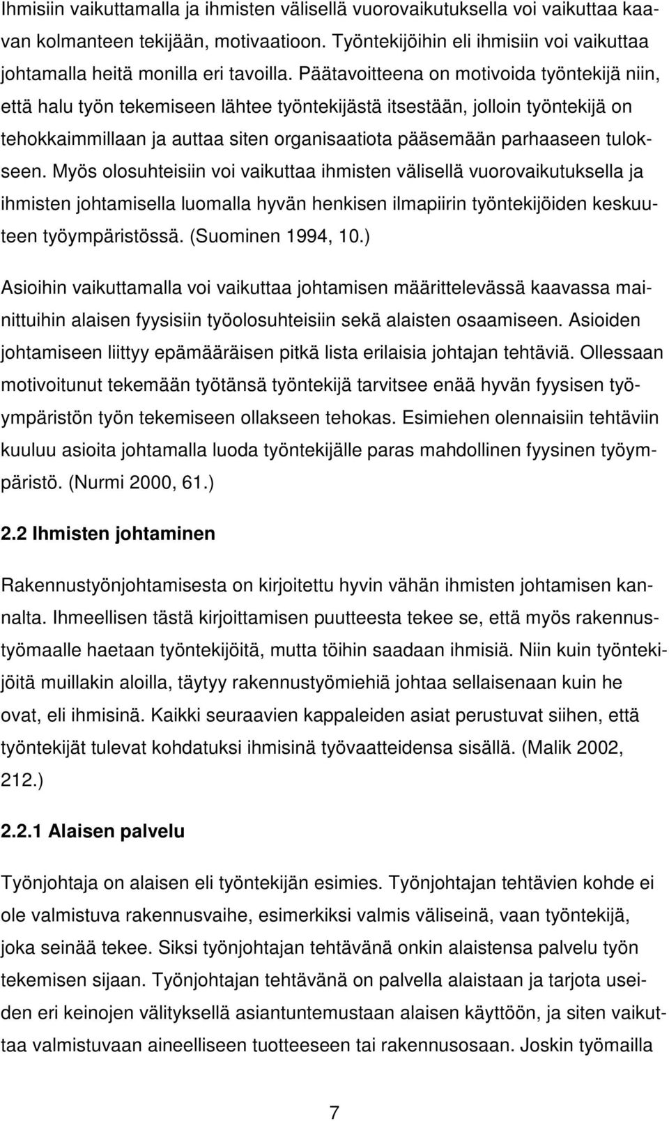 tulokseen. Myös olosuhteisiin voi vaikuttaa ihmisten välisellä vuorovaikutuksella ja ihmisten johtamisella luomalla hyvän henkisen ilmapiirin työntekijöiden keskuuteen työympäristössä.