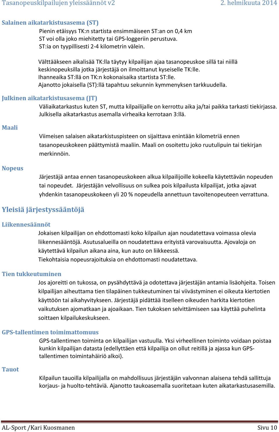 Ihanneaika ST:llä on TK:n kokonaisaika startista ST:lle. Ajanotto jokaisella (ST):llä tapahtuu sekunnin kymmenyksen tarkkuudella.