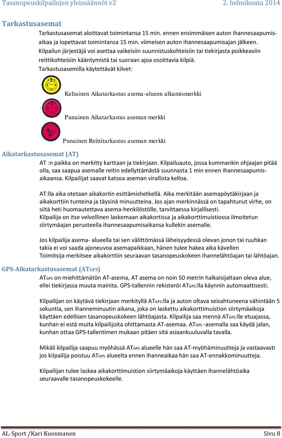 Tarkastusasemilla käytettävät kilvet: Keltainen Aikatarkastus asema-alueen alkamismerkki Punainen Aikatarkastus aseman merkki Punainen Reittitarkastus aseman merkki Aikatarkastusasemat (AT) AT :n