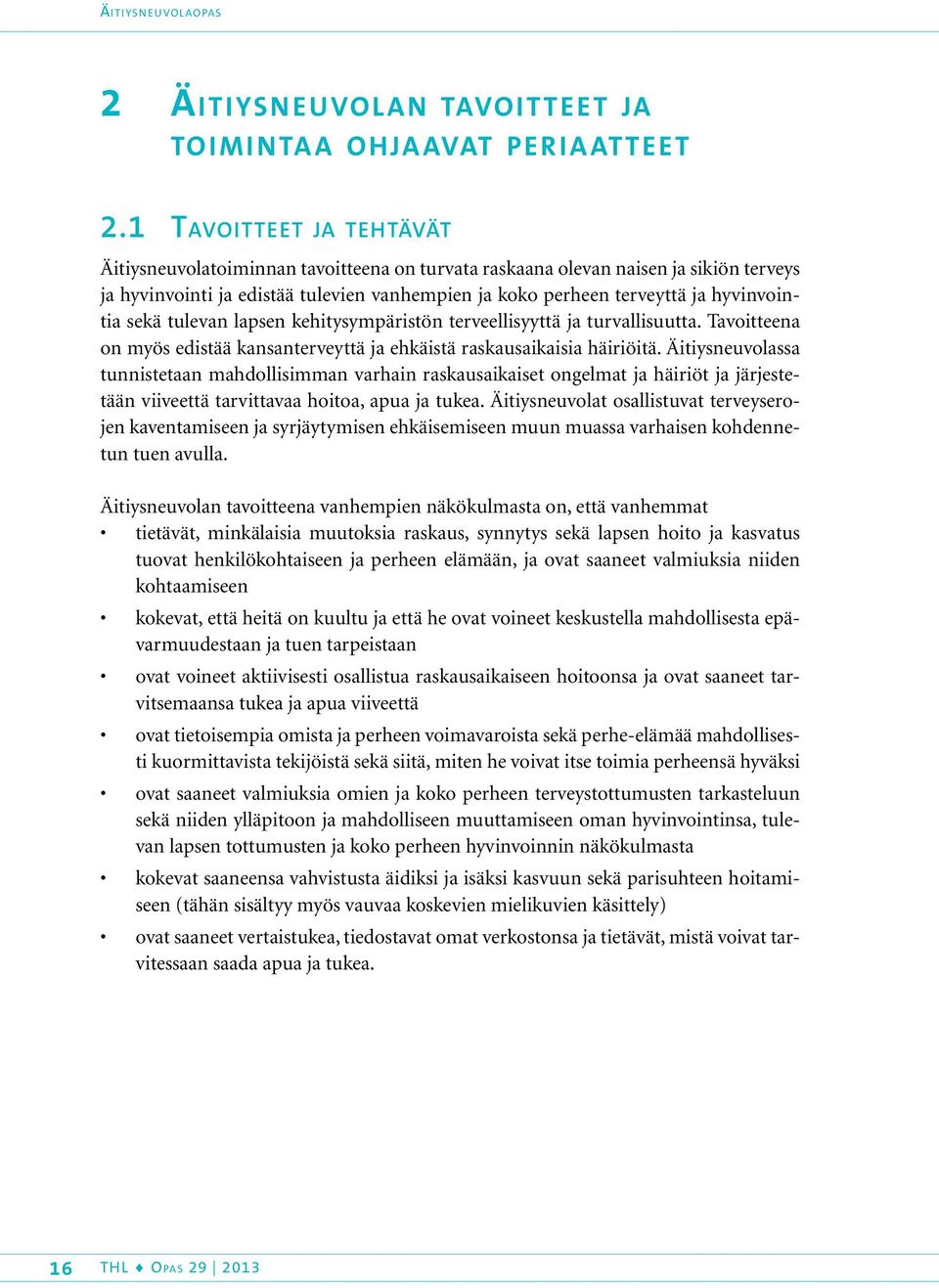 sekä tulevan lapsen kehitysympäristön terveellisyyttä ja turvallisuutta. Tavoitteena on myös edistää kansanterveyttä ja ehkäistä raskausaikaisia häiriöitä.