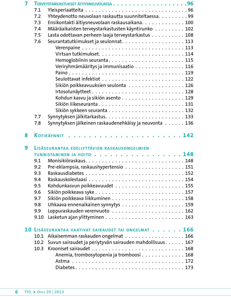 6 Seurantatutkimukset ja seulonnat 113 Verenpaine 113 Virtsan tutkimukset 114 Hemoglobiinin seuranta 115 Veriryhmämääritys ja immunisaatio 116 Paino 119 Seulottavat infektiot 122 Sikiön