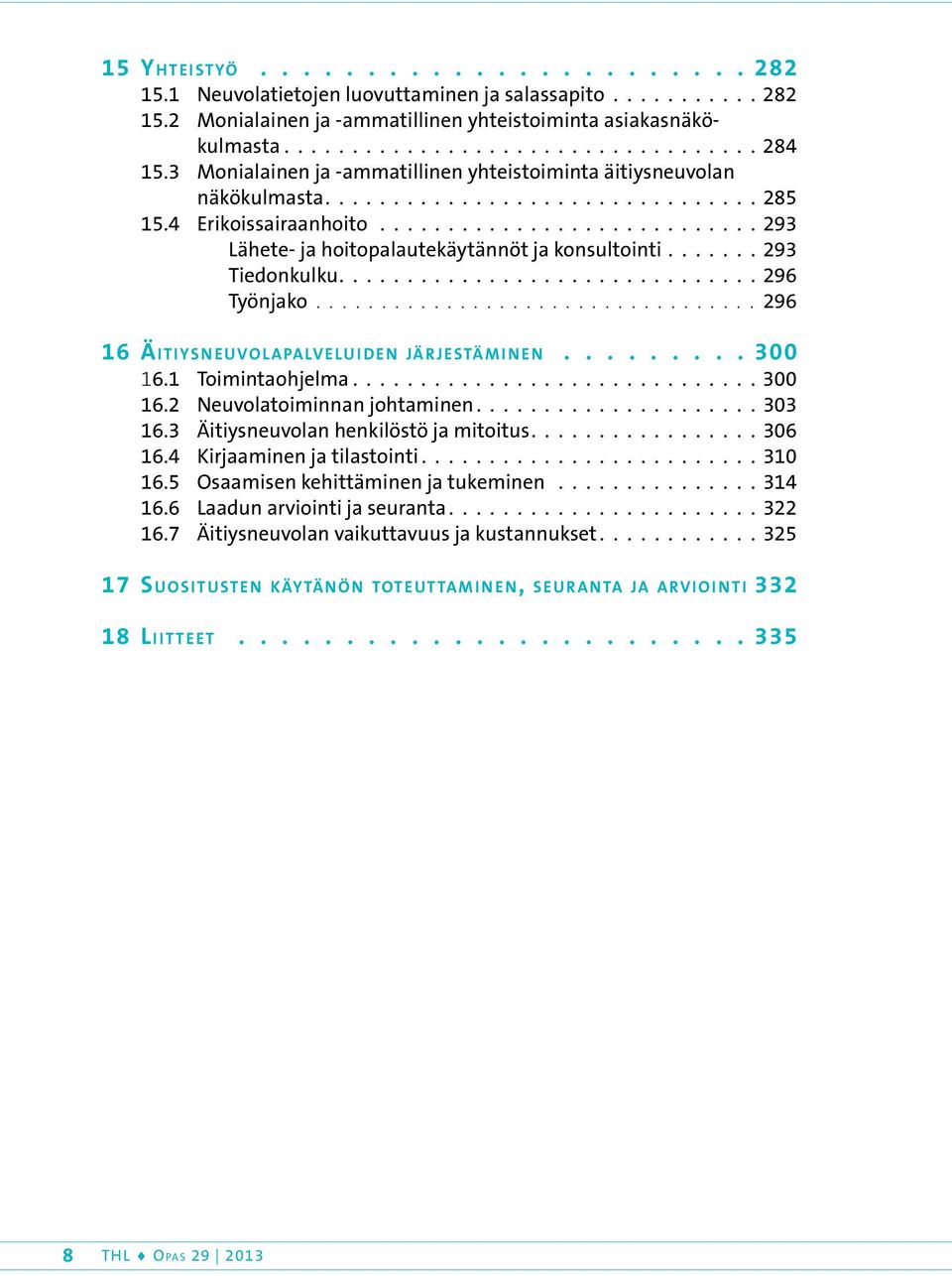 4 Erikoissairaanhoito 293 Lähete- ja hoitopalautekäytännöt ja konsultointi 293 Tiedonkulku 296 Työnjako 296 16 Äitiysn euvolapalvelu i den järj estämi n en 300 16.1 Toimintaohjelma 300 16.