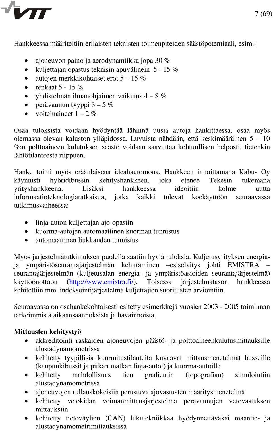 tyyppi 3 5 % voiteluaineet 1 2 % Osaa tuloksista voidaan hyödyntää lähinnä uusia autoja hankittaessa, osaa myös olemassa olevan kaluston ylläpidossa.