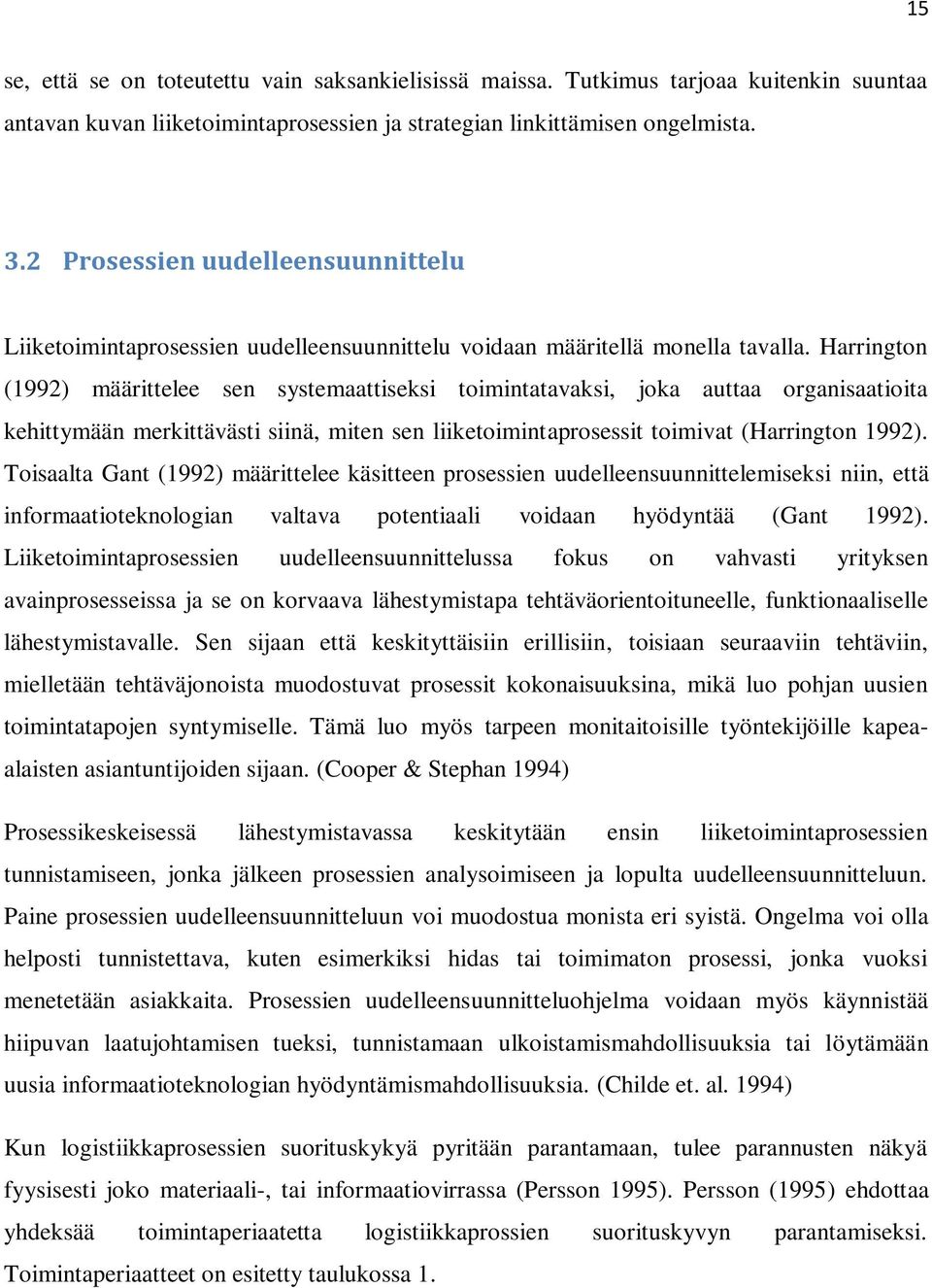 Harrington (1992) määrittelee sen systemaattiseksi toimintatavaksi, joka auttaa organisaatioita kehittymään merkittävästi siinä, miten sen liiketoimintaprosessit toimivat (Harrington 1992).